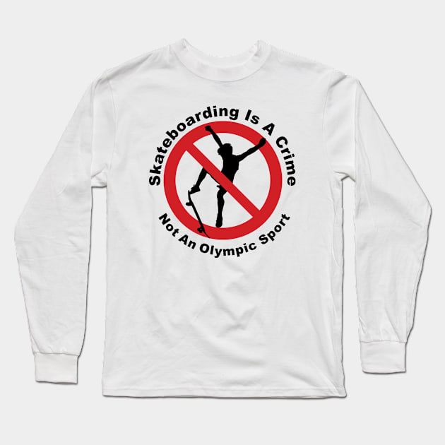 skateboarding is a crime not an olympic sport Long Sleeve T-Shirt by shimodesign